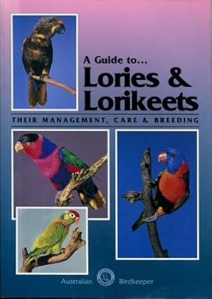 A Guide to Lories & Lorikeets : Their Management, Care & Breeding