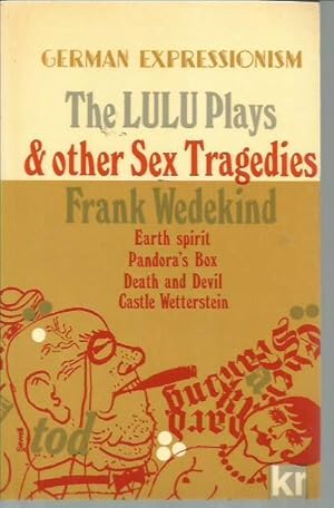 Seller image for Lulu Plays and Other Sex Tragedies:Earth Spirit, Pandora`s Box, Death and Devil, Castle Wetterstein (German Expressionism Series) for sale by Bookfeathers, LLC