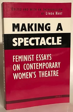 Bild des Verkufers fr Making a Spectacle. Feminist Essays on Contemporary Women's Theatre. zum Verkauf von Thomas Dorn, ABAA