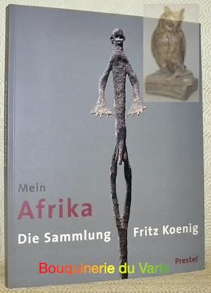 Bild des Verkufers fr Mein Afrika. Die Sammlung Fritz Koenig. Mit einer Einfhrung von Peter Stepan. zum Verkauf von Bouquinerie du Varis