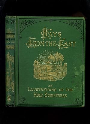 Rays from the East: Or Illustrations of the Holy Scriptures Derived Principally from the Manners,...