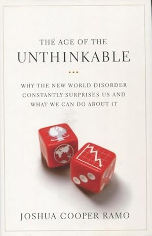 Seller image for The Age Of The Unthinkable: Why The New World Disorder Constantly Surprises Us And What We Can Do About It for sale by Kenneth A. Himber
