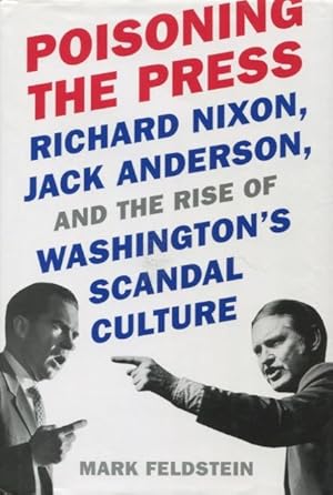 Bild des Verkufers fr Poisoning The Press: RIchard Nixon, Jack Anderson, And The Rise Of Washington's Scandal Culture zum Verkauf von Kenneth A. Himber