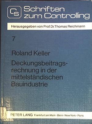 Seller image for Deckungsbeitragsrechnung in der mittelstndischen Bauindustrie : integrierte Grundrechnungen als Ausgangsbasis fr ein effizientes Controlling. Schriften zum Controlling ; Bd. 7 for sale by books4less (Versandantiquariat Petra Gros GmbH & Co. KG)