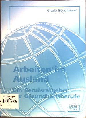 Seller image for Arbeiten im Ausland : ein Berufsratgeber fr Gesundheitsberufe. for sale by books4less (Versandantiquariat Petra Gros GmbH & Co. KG)