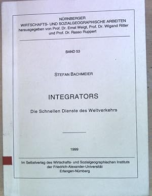 Immagine del venditore per Integrators : die schnellen Dienste des Weltverkehrs. Nrnberger wirtschafts- und sozialgeographische Arbeiten ; Bd. 53 venduto da books4less (Versandantiquariat Petra Gros GmbH & Co. KG)