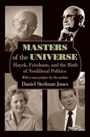 Imagen del vendedor de Masters of the Universe : Hayek, Friedman, and the Birth of Neoliberal Politics a la venta por GreatBookPrices