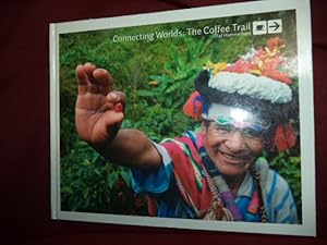 Seller image for Connecting Worlds: The Coffee Trails. From Farmer to Consumer. for sale by BookMine