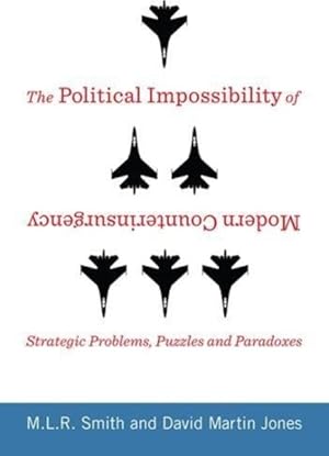 Bild des Verkufers fr Political Impossibility of Modern Counterinsurgency : Strategic Problems, Puzzles, and Paradoxes zum Verkauf von GreatBookPrices