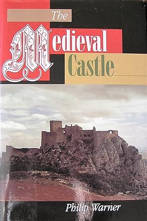 The Medieval Castle: Life in a Fortress in Peace and War
