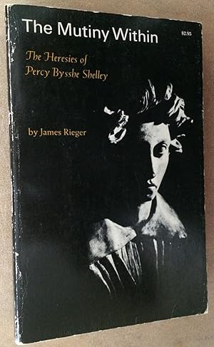 Bild des Verkufers fr The Mutiny Within. The Heresies of Percy Bysshe Shelley zum Verkauf von Lucky Panther Books