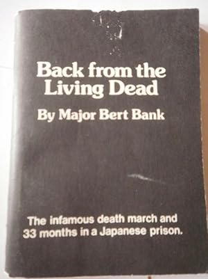 Back from the Living Dead. The Infamous Death March and 33 Months in a Japanese Prison