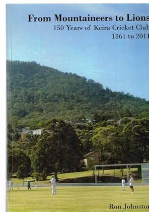 From Mountaineers to Lions: 150 Years of Keira Cricket Club 1861 to 2011