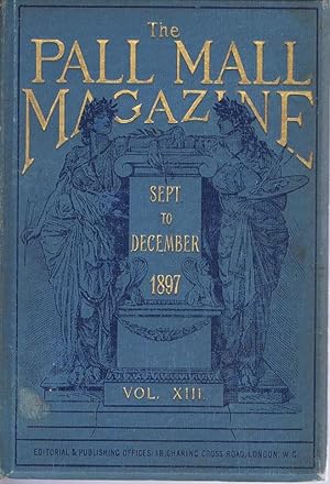 The Pall Mall Magazine Vol. XIII (13) September to December 1897