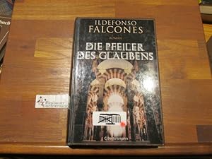 Seller image for Die Pfeiler des Glaubens : Roman. Ildefonso Falcones. Aus dem Span. von Stefanie Karg for sale by Antiquariat im Kaiserviertel | Wimbauer Buchversand