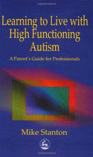 Imagen del vendedor de Learning to Live with High Functioning Autism: A Parent's Guide for Professionals a la venta por M.Roberts - Books And ??????