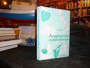Acupuncture Et Phytothérapie De L'usage Des Plantes Occidentales En Médecine Chinoise. Tome I : P...
