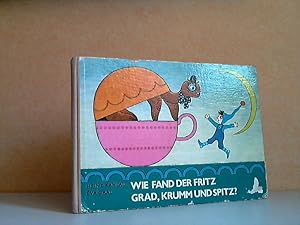 Wie fand der Fritz Grad, Krumm und Spitz? Zeichnungen von Eva Gaal