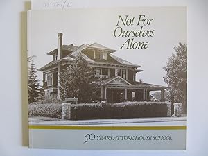 Imagen del vendedor de Not For Ourselves Alone: Fifty Years at York House School 1932-1982 a la venta por The People's Co-op Bookstore