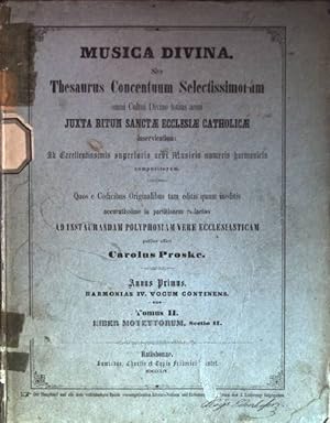 Seller image for Musica divina sive Thesaurus Concentuum Selectissimorum omni ultui divino totius anni juxta ritum Sanctae Ecclesiae Catholicae inservientium; ab excellentissimis superioris aevi musicis numeris harmonicis compositorum; annus 1: Harmonias IV. vocum continens; tomus II, Liber Motettorum, Sectio II for sale by books4less (Versandantiquariat Petra Gros GmbH & Co. KG)