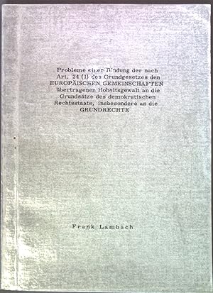 Bild des Verkufers fr Probleme einer Bindung der nach Art. 24 (1) des Grundgesetzes den EUROPISCHEN GEMEINSCHAFTEN bertragenen Hoheitsgewalt an die Grundstze des demokratischen Rechtsstaats, insbesondere an die Grundrechte Inaugural-Dissertation zum Verkauf von books4less (Versandantiquariat Petra Gros GmbH & Co. KG)