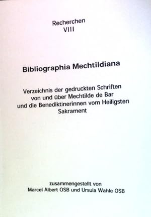 Bild des Verkufers fr Bibliographia Mechtildiana - Verzeichnis der gedruckten Schriften von und ber Mechtilde de Bar und die Benediktinerinnen vom Heiligsten Sakrament Recherchen VIII zum Verkauf von books4less (Versandantiquariat Petra Gros GmbH & Co. KG)