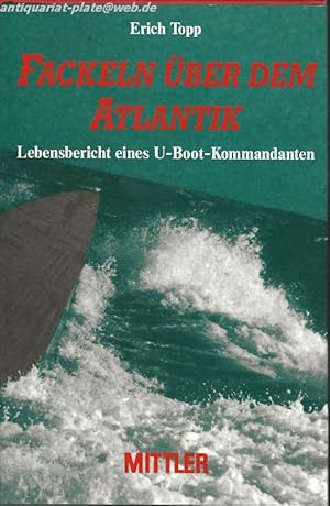 Imagen del vendedor de Fackeln ber dem Atlantik. Lebensbericht eines U-Boot-Kommandanten. a la venta por Antiquariat-Plate