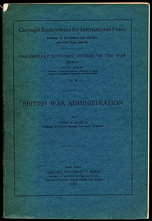 Bild des Verkufers fr BRITISH WAR ADMINISTRATION. No. 8 of the Preliminary Economic Studies of the War, Edited by David Kinley. zum Verkauf von Alkahest Books