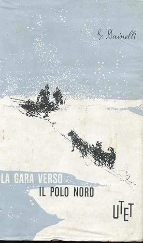 LA GARA VERSO IL POLO NORD, Torino, U.T.E.T., 1960