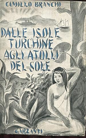 DALLE ISOLE TURCHINE AGLI ATOLLI DEL SOLE, viaggio nel grande Oceano, Milano, Garzanti, 1941