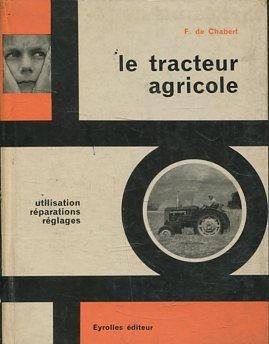 LE TRACTEUR AGRICOLE. UTILISATION, REPARATIONS, REGLAGES.