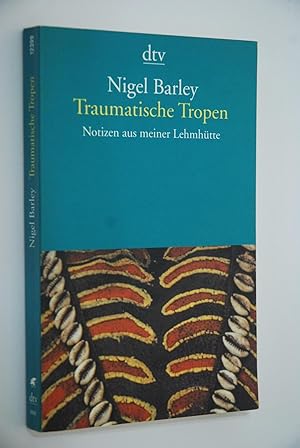 Traumatische Tropen: Notizen aus meiner Lehmhütte. Aus dem Engl. übers. von Ulrich Enderwitz, Gre...