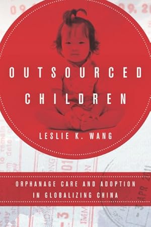 Imagen del vendedor de Outsourced Children : Orphanage Care and Adoption in Globalizing China a la venta por GreatBookPrices