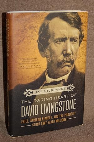 The Daring Heart of David Livingstone; Exile, African Slavery, and the Publicity Stunt that Saved...