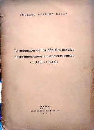 Bild des Verkufers fr La actuacin de los oficiales navales norte-americanos en nuestras costas ( 1813-1840 ) zum Verkauf von Librera Monte Sarmiento