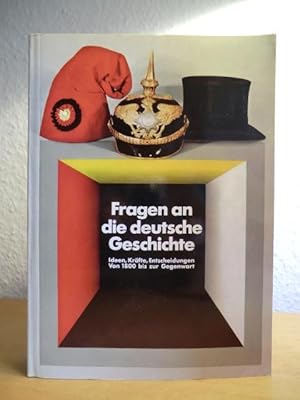 Bild des Verkufers fr Fragen an die deutsche Geschichte. Ideen, Krfte, Entscheidungen von 1800 bis zur Gegenwart. Historische Ausstellung im Reichstagsgebude in Berlin. Katalog zum Verkauf von Antiquariat Weber