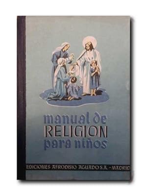 MANUAL DE RELIGION PARA NIÑOS. Acomodado a Los Paises De Lengua Castellana Por El P. Camilo Maria...