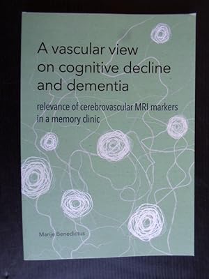 A vascular view on cognitive decline and dementia, relevance of cerebrovascular MRI markers in a ...