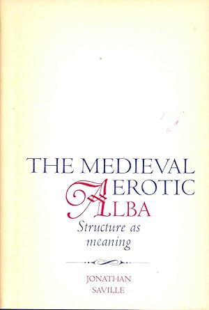 Seller image for The Medieval Erotic Alba; Structure as Meaning.[Two Worlds of Love; Enemies of Love; The Watchman & the Lady; Time; The Alba and the Chanson; Alba-Scene in Chaucer's Troilus; Textual Problems with the Alba of Giraut de Bornelh; Heinrich von Morungen for sale by Joseph Valles - Books