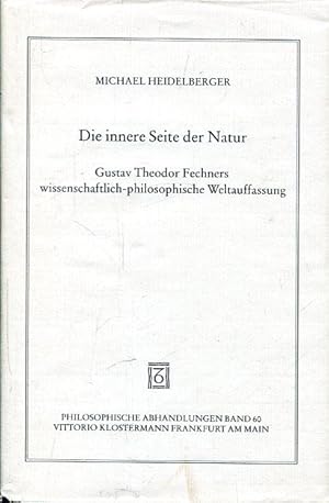 Die innere Seite der Natur. Gustav Theodor Fechners wissenschaftlich-philosophische Weltauffassung.