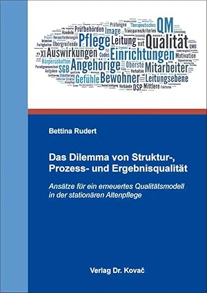 Immagine del venditore per Das Dilemma von Struktur-, Prozess- und Ergebnisqualität, Ansätze für ein erneuertes Qualitätsmodell in der stationären Altenpflege venduto da Verlag Dr. Kovac GmbH