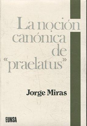 LA NOCIÓN CANÓNICA DE "PRAELATUS". ESTUDIO DEL "CORPUS IURIS CANONICI" Y SUS PRIMEROS COMENTADORE...