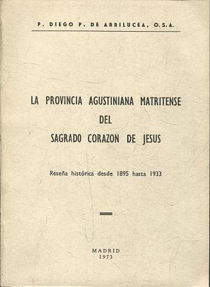 LA PROVINCIA AGUSTINIANA MATRITENSE DEL SAGRADO CORAZÓN DE JESÚS. RESEÑA HISTÓRICA DESDE 1895 HAS...