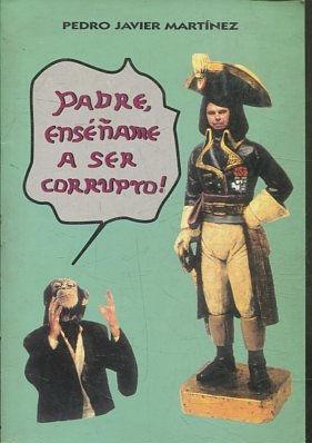 PADRE, ENSEÑAME A SER CORRUPTO! (ASTRACANADA EN SEIS CUADROS Y EN VERSO).