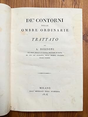 Bild des Verkufers fr De' contorni delle ombre ordinarie - Trattato di A. Bordoni gi Prof. nella C. R. Scuola Militare di Pavia ed uno dei Quaranta della Societ Italiana delle Scienze zum Verkauf von Il Salvalibro s.n.c. di Moscati Giovanni