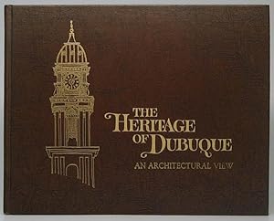 Imagen del vendedor de The Heritage of Dubuque: An Architectural View a la venta por Main Street Fine Books & Mss, ABAA