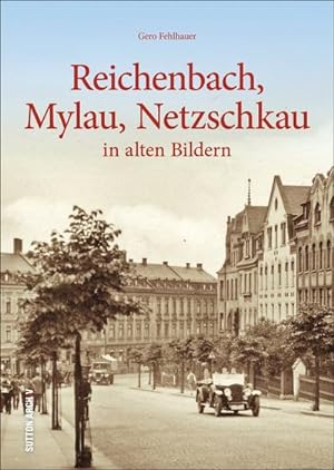 Bild des Verkufers fr Reichenbach, Mylau, Netzschkau : in alten Bildern zum Verkauf von AHA-BUCH GmbH