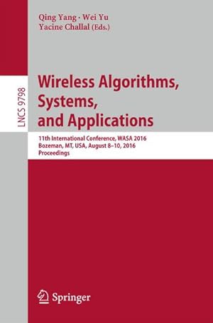 Immagine del venditore per Wireless Algorithms, Systems, and Applications : 11th International Conference, WASA 2016, Bozeman, MT, USA, August 8-10, 2016. Proceedings venduto da AHA-BUCH GmbH