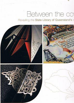 Image du vendeur pour Between the Covers: Revealing the State Library of Queensland's Collections mis en vente par Marlowes Books and Music