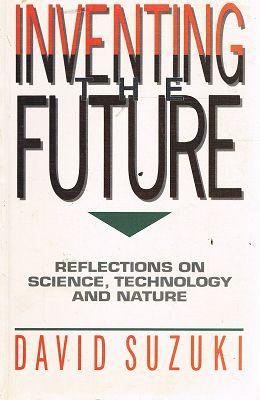Inventing The Future: Reflections On Science, Technology And Nature